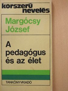 Margócsy József - A pedagógus és az élet [antikvár]