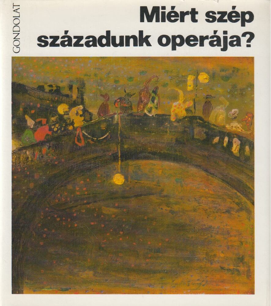 VÁRNAI PÉTER - Miért szép századunk operája? [antikvár]