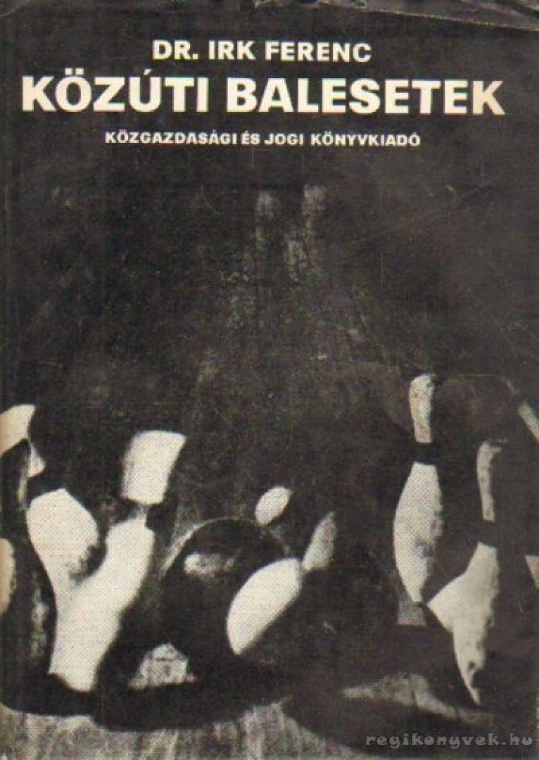 Irk Ferenc Dr. - Közúti balesetek [antikvár]