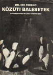 Irk Ferenc Dr. - Közúti balesetek [antikvár]