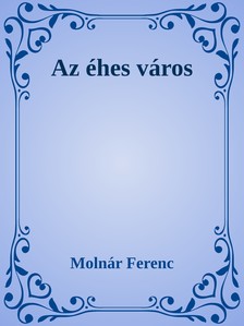 MOLNÁR FERENC - Az éhes város [eKönyv: epub, mobi]