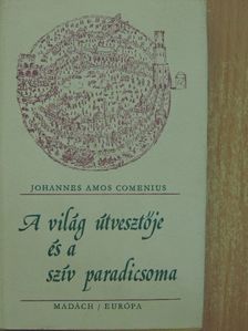 Johannes Amos Comenius - A világ útvesztője és a szív paradicsoma [antikvár]