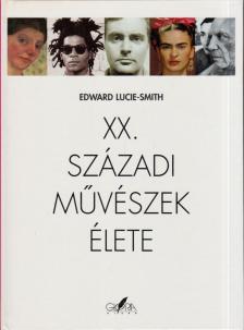Edward Lucie-Smith - XX. századi művészek élete [antikvár]