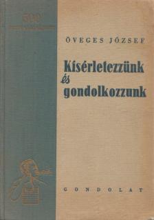 Öveges József - Kísérletezzünk és gondolkozzunk [antikvár]