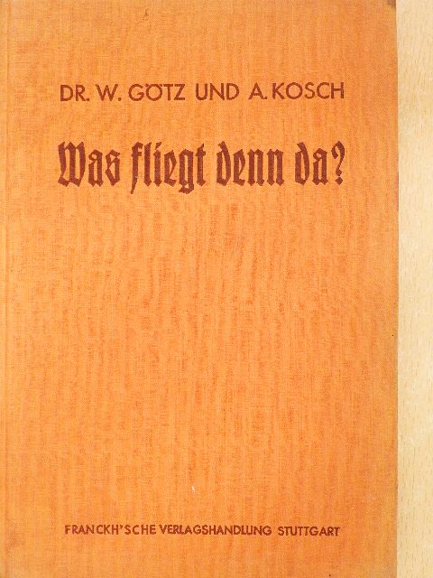 Alois Kosch - Was fliegt denn da? (gótbetűs) [antikvár]