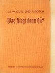 Alois Kosch - Was fliegt denn da? (gótbetűs) [antikvár]