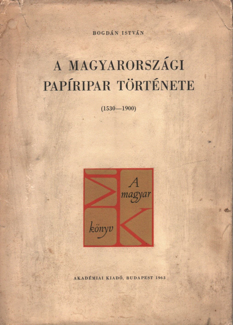 Bogdán István - A magyarországi papíripar története [antikvár]