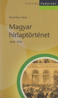Buzinkay Géza - Magyar hírlaptörténet 1848–1918 [antikvár]