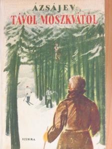 Vaszilij Azsajev - Távol Moszkvától [antikvár]