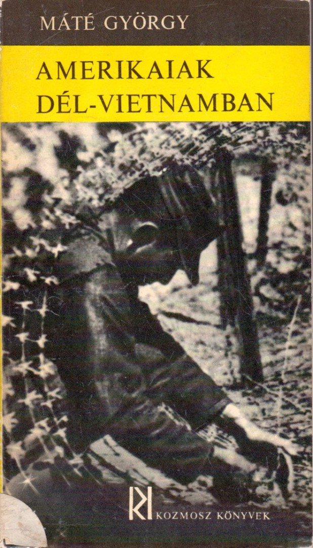 MÁTÉ GYÖRGY - Amerikaiak Dél-Vietnamban [antikvár]