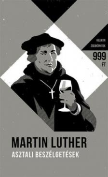 Luther Márton - Asztali beszélgetések [antikvár]
