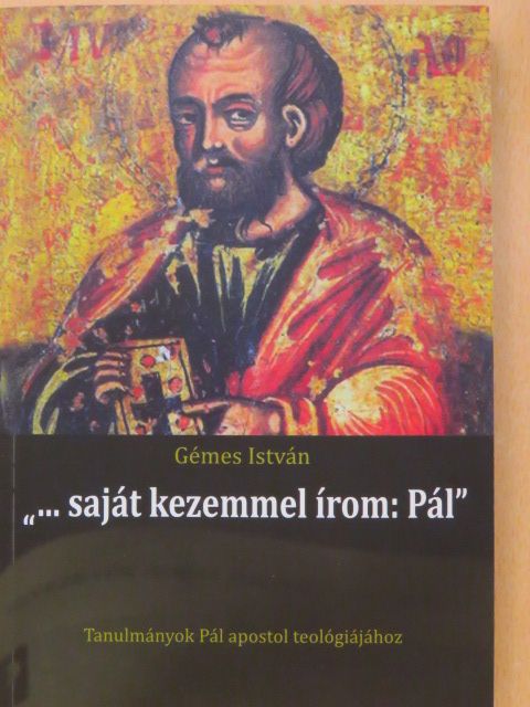 Gémes István - "...saját kezemmel írom: Pál" [antikvár]