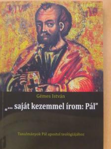 Gémes István - "...saját kezemmel írom: Pál" [antikvár]