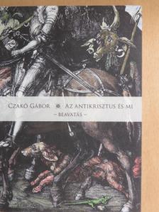 Czakó Gábor - Az Antikrisztus és mi [antikvár]