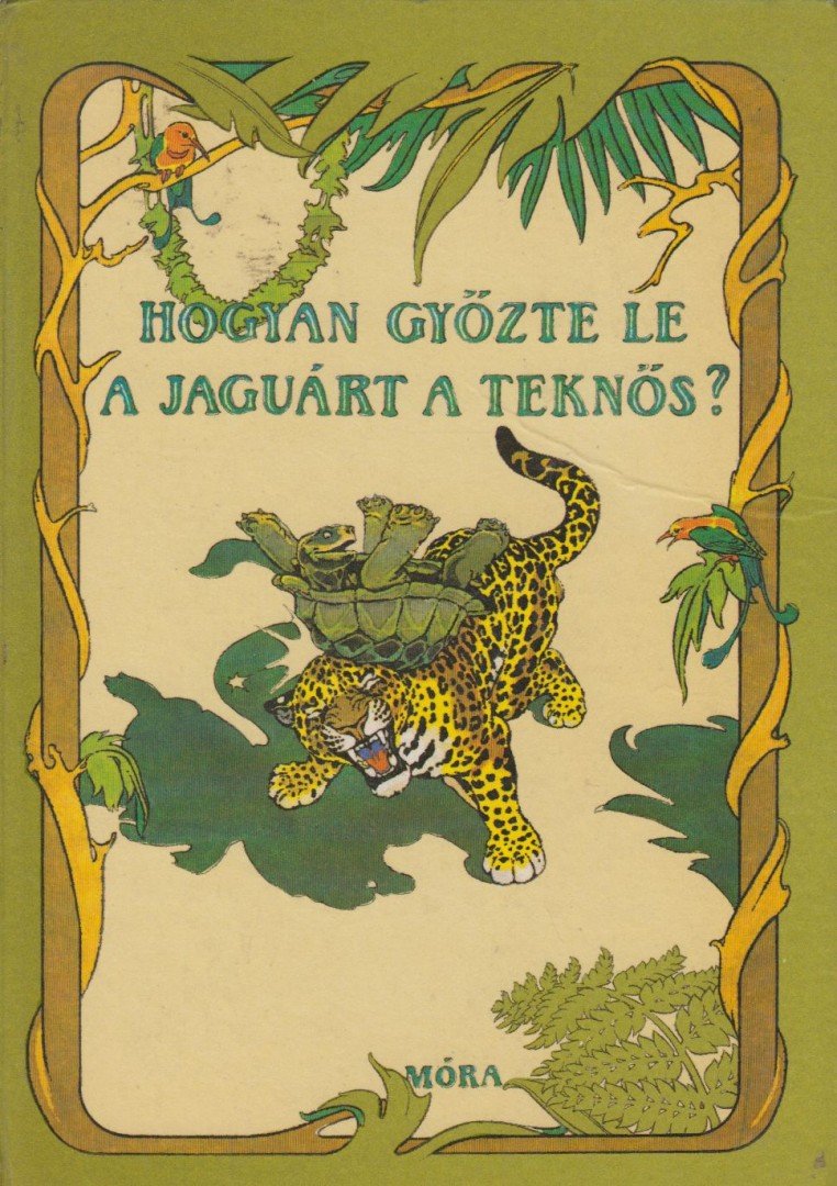 Jékely Endre - Hogyan győzte le a jaguárt a teknős? [antikvár]