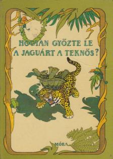 Jékely Endre - Hogyan győzte le a jaguárt a teknős? [antikvár]