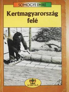 Dr. Gyúró Ferenc - Kertmagyarország felé (dedikált példány) [antikvár]