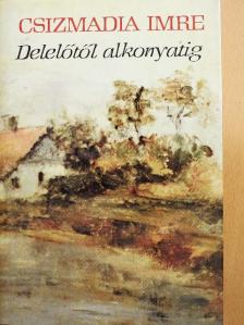 Csizmadia Imre - Delelőtől alkonyatig [antikvár]