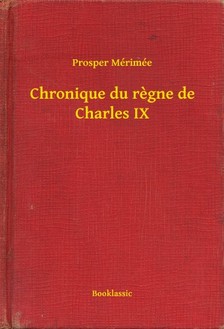 Prosper Mérimée - Chronique du regne de Charles IX [eKönyv: epub, mobi]