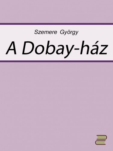 Szemere György - A Dobay-ház [eKönyv: epub, mobi]