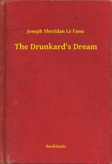 Fanu Joseph Sheridan Le - The Drunkard's Dream [eKönyv: epub, mobi]