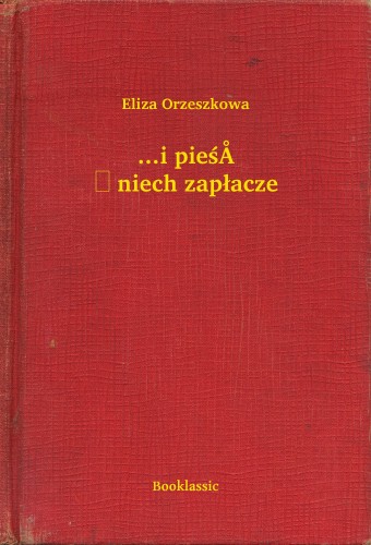 Orzeszkowa Eliza - ...i pie¶ñ niech zap³acze [eKönyv: epub, mobi]