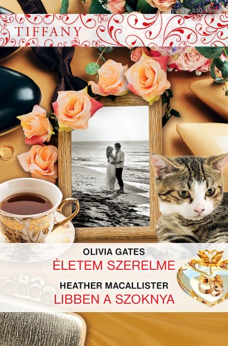 Heather MacAllister Olivia Gates, - Tiffany 329-330. - Életem szerelme, Libben a szoknya [eKönyv: epub, mobi]