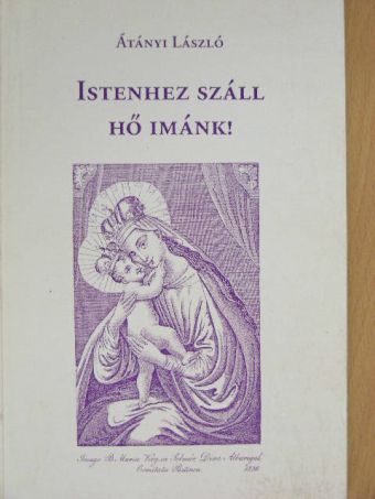 Átányi László - Istenhez száll hő imánk! [antikvár]