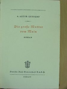 A. Artur Kuhnert - Die große Mutter vom Main (gótbetűs) [antikvár]