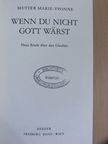 Mutter Marie-Yvonne - Wenn du nicht Gott wärst [antikvár]