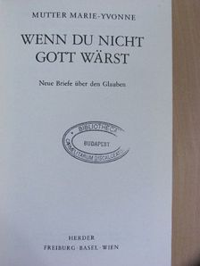 Mutter Marie-Yvonne - Wenn du nicht Gott wärst [antikvár]