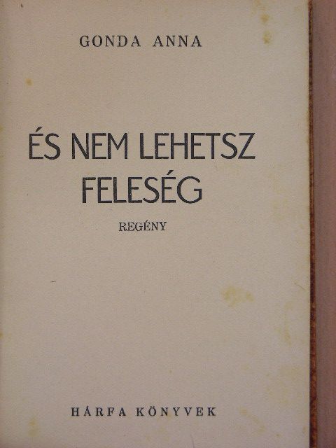 Gonda Anna - És nem lehetsz feleség [antikvár]