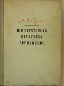 A. I. Oparin - Die Entstehung des Lebens aus der Erde [antikvár]