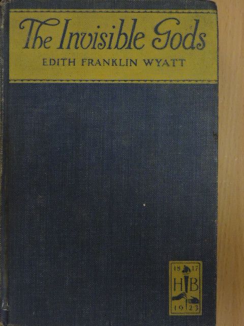 Edith Franklin Wyatt - The Invisible Gods [antikvár]