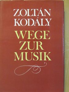 Kodály Zoltán - Wege zur Musik [antikvár]