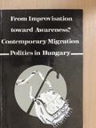Hárs Ágnes - From Improvisation toward Awareness? Contemporary Migration Politics in Hungary [antikvár]