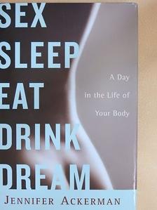 Jennifer Ackermann - Sex, Sleep, Eat, Drink, Dream [antikvár]
