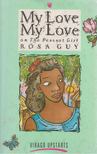 Rosa Guy - My Love My Love [antikvár]