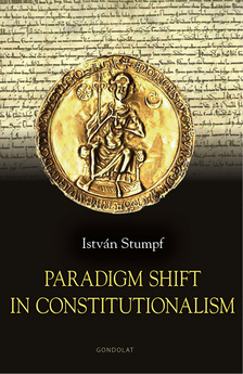 Stumpf István - Paradigm Shift in Constitutionalism