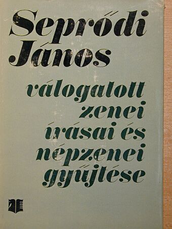 Seprődi János - Seprődi János válogatott zenei írásai és népzenei gyűjtése [antikvár]
