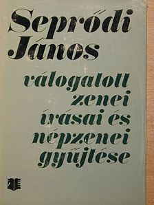 Seprődi János - Seprődi János válogatott zenei írásai és népzenei gyűjtése [antikvár]