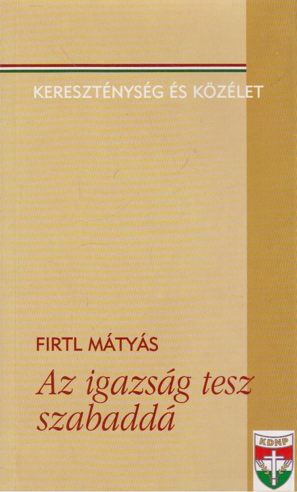 Firtl Mátyás - Az igazság tesz szabaddá [antikvár]
