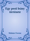 MOLNÁR FERENC - Egy pesti leány története [eKönyv: epub, mobi]