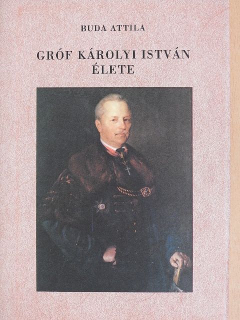 Buda Attila - Gróf Károlyi István élete [antikvár]