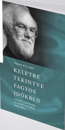 Rowan Williams - Keletre tekintve fagyos időkben