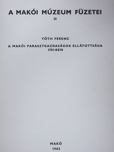 Tóth Ferenc - A makói parasztgazdaságok ellátottsága 1781-ben (dedikált példány) [antikvár]