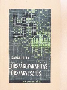 Karsai Elek - "Országgyarapítás" - országvesztés II. (töredék) [antikvár]