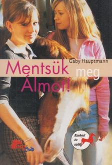 Gaby Hauptmann - Mentsük meg Álmot! [antikvár]