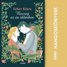 Fehér Klára - Bezzeg az én időmben [eHangoskönyv]