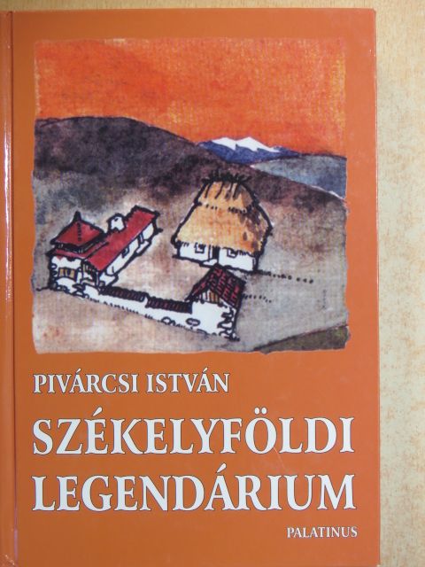 Pivárcsi István - Székelyföldi legendárium [antikvár]